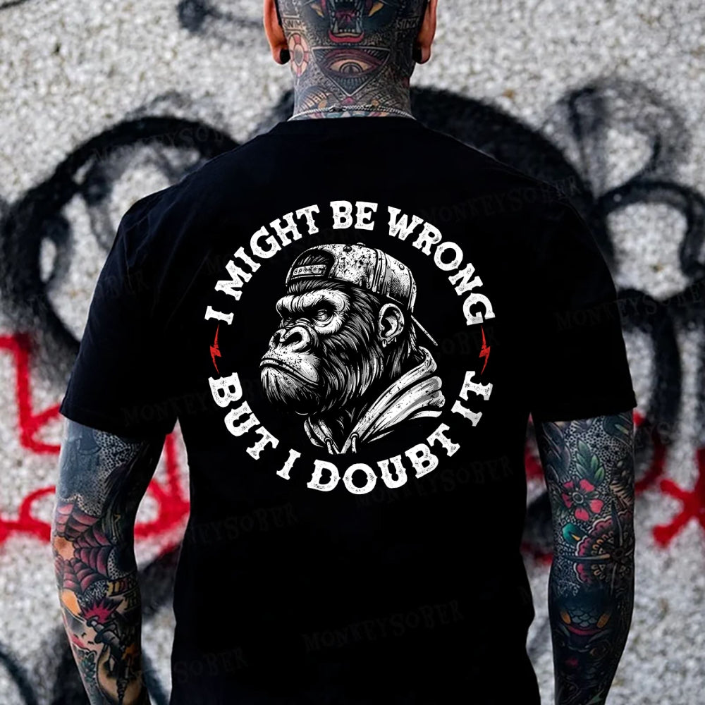 I Might Be Wrong But I Doubt It Monkey T-shirt